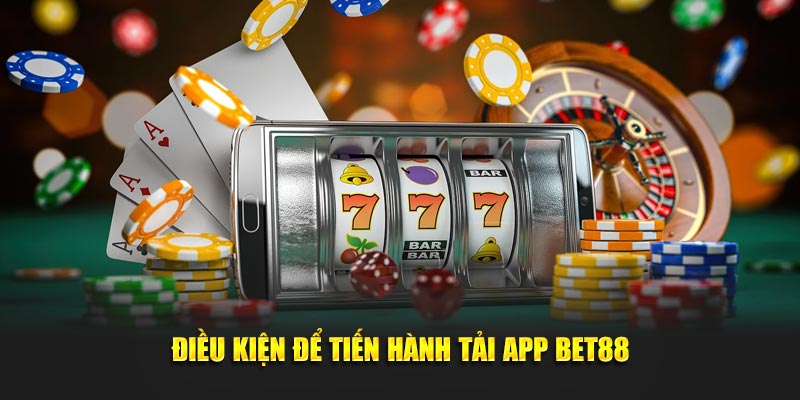 Điều kiện để tiến hành tải app Bet88